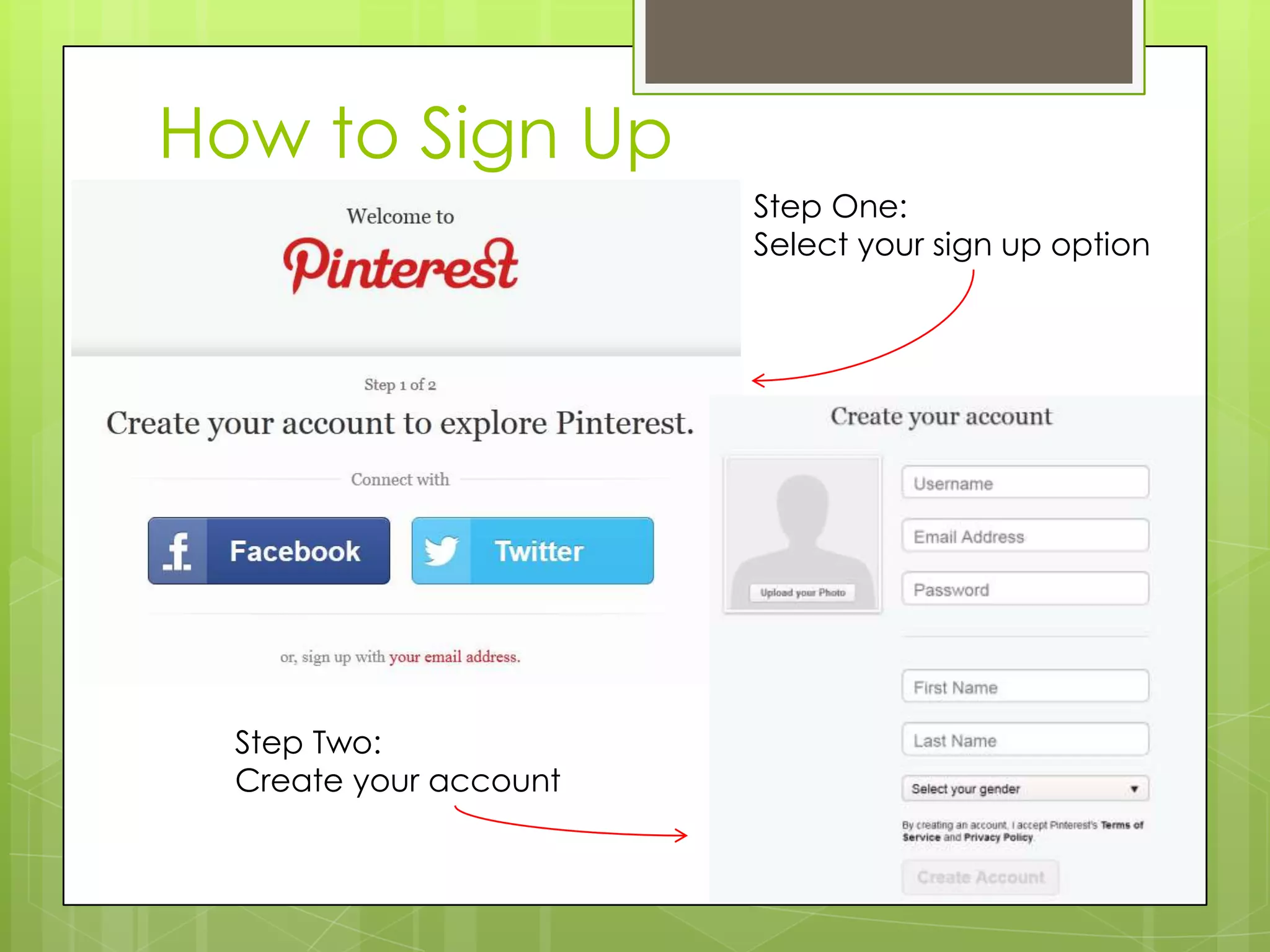 How to Sign Up
Step One:
Select your sign up option
Step Two:
Create your account
 