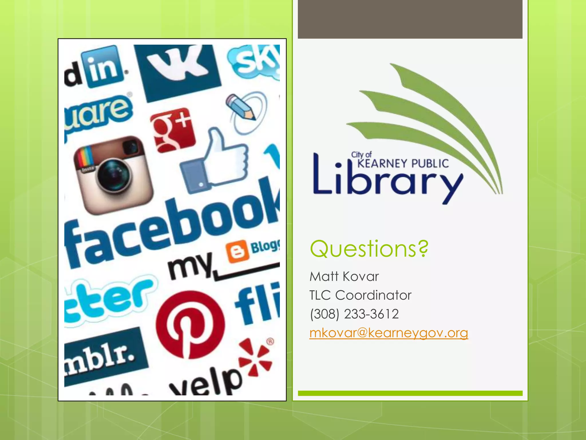 Questions?
Matt Kovar
TLC Coordinator
(308) 233-3612
mkovar@kearneygov.org
 