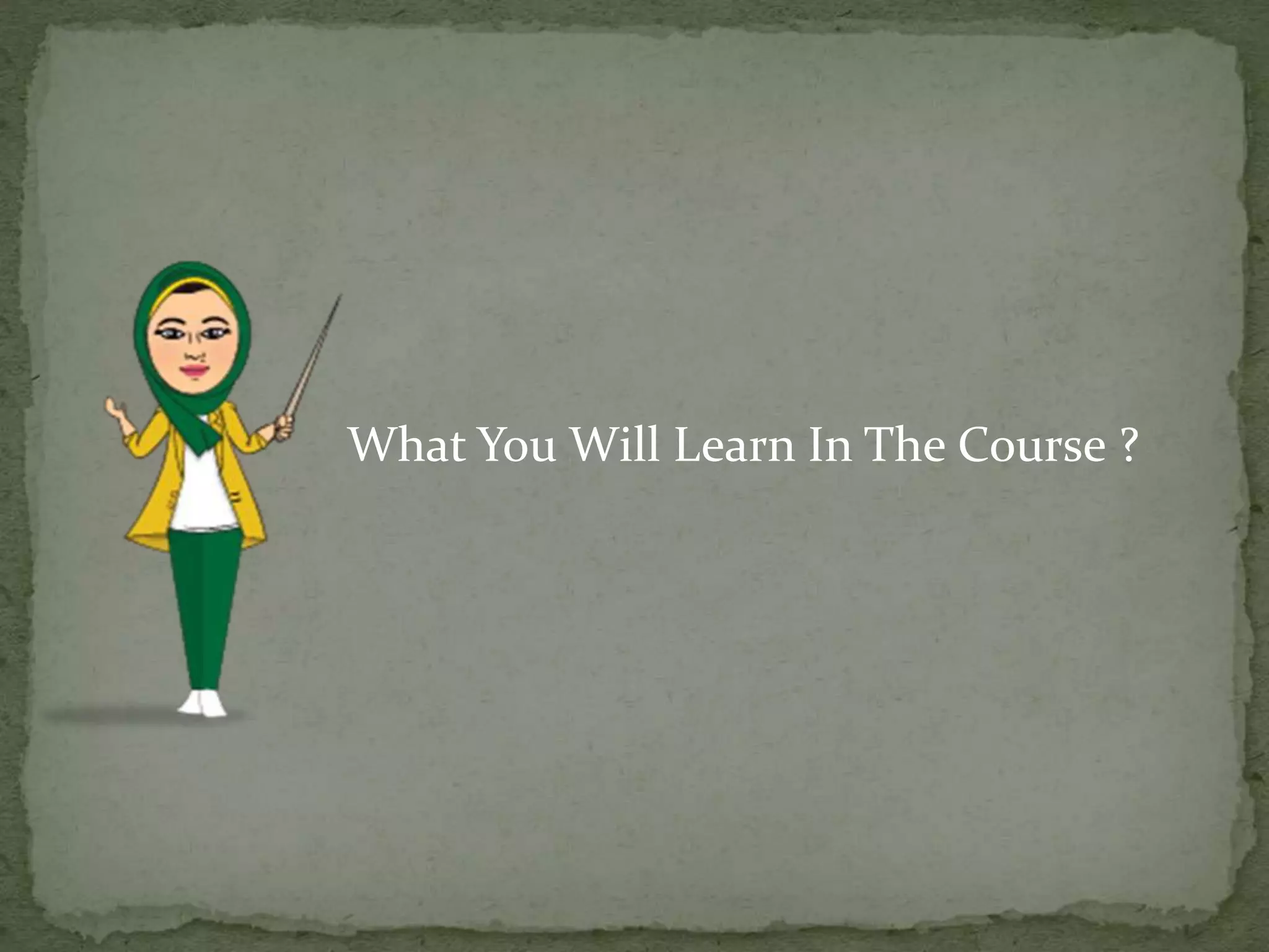 What You Will Learn In The Course ?
 