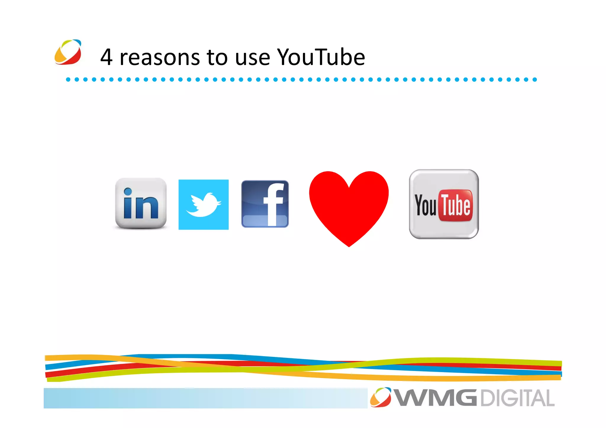 4 reasons to use YouTube
 