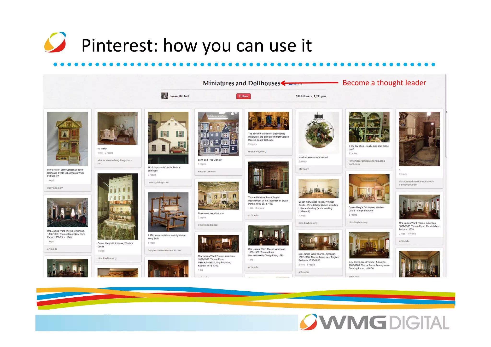 Pinterest: how you can use it
                                Become a thought leader
 