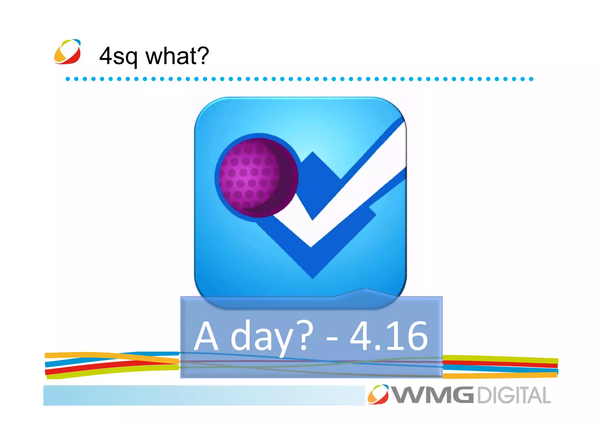 4sq what?




       A day? - 4.16
 