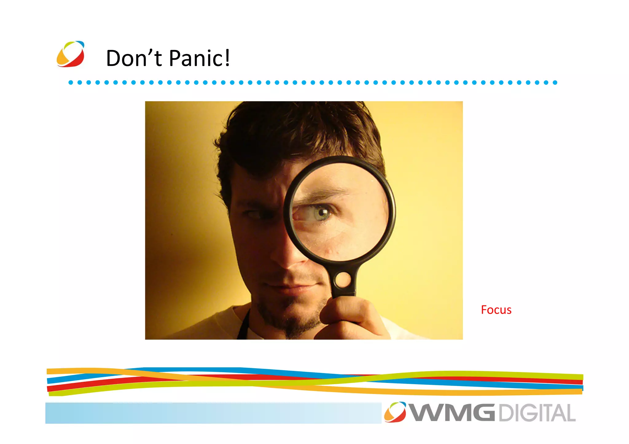 Don’t Panic!




               Focus
 
