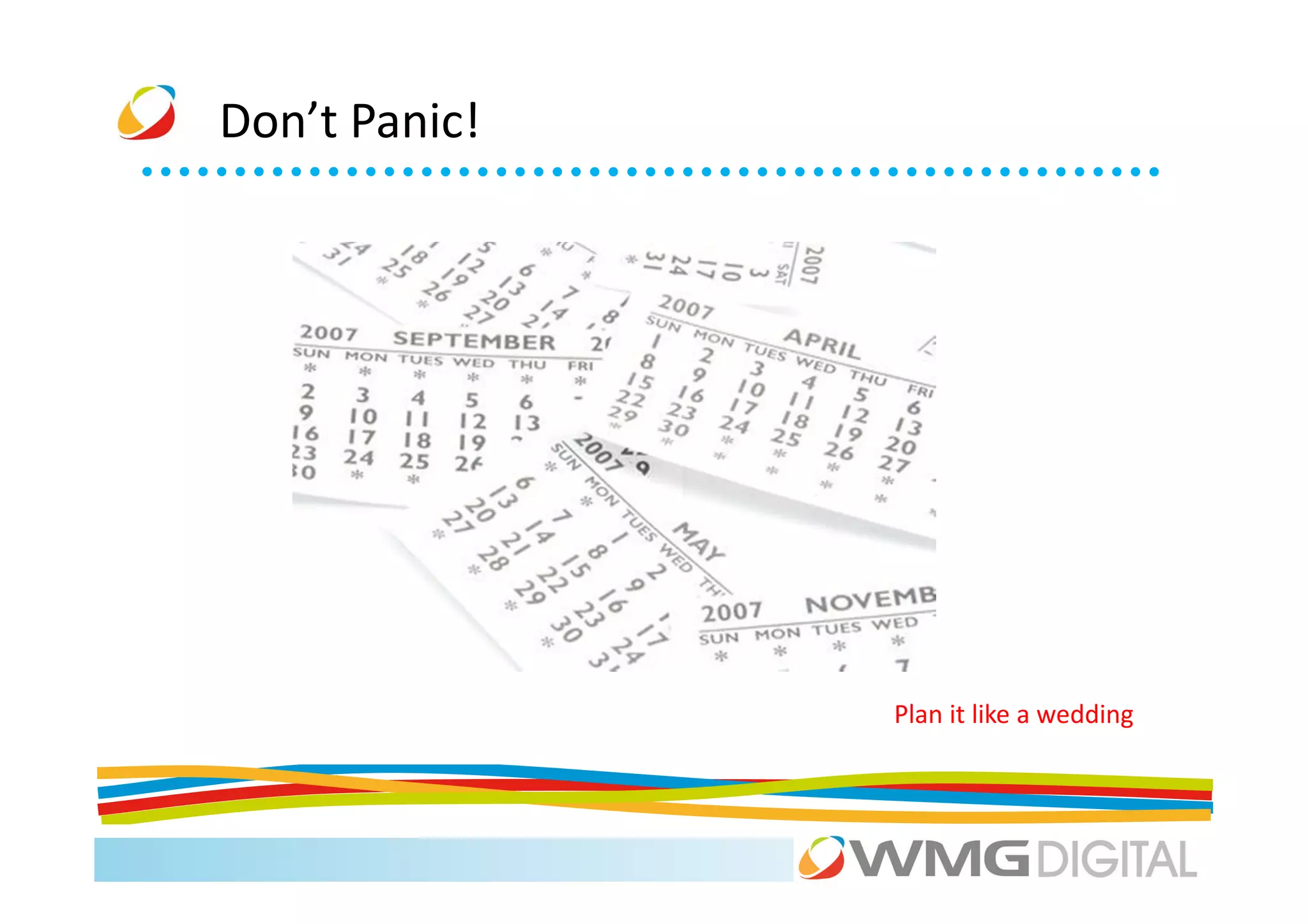 Don’t Panic!




               Plan it like a wedding
 