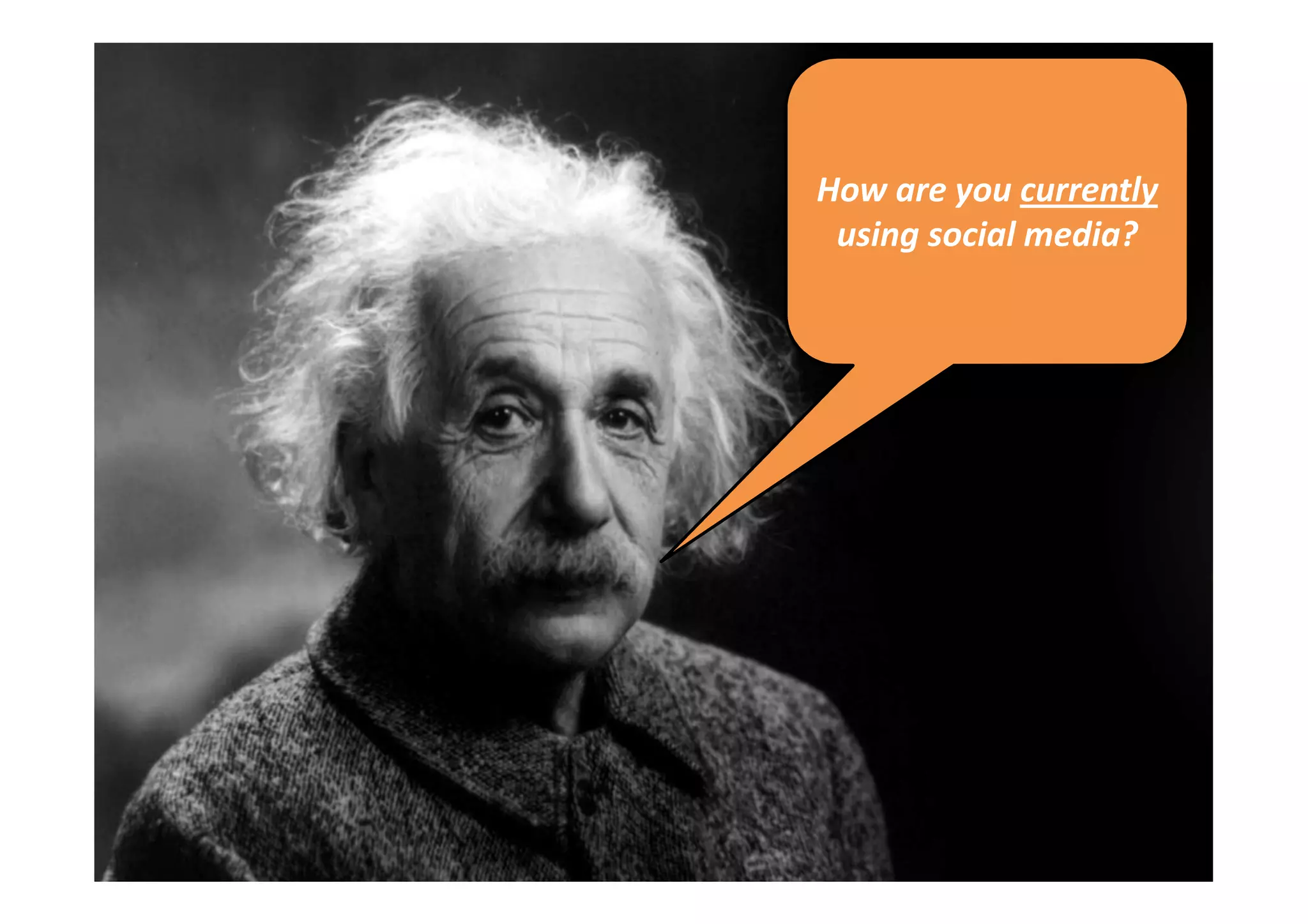 How are you currently
 using social media?
 