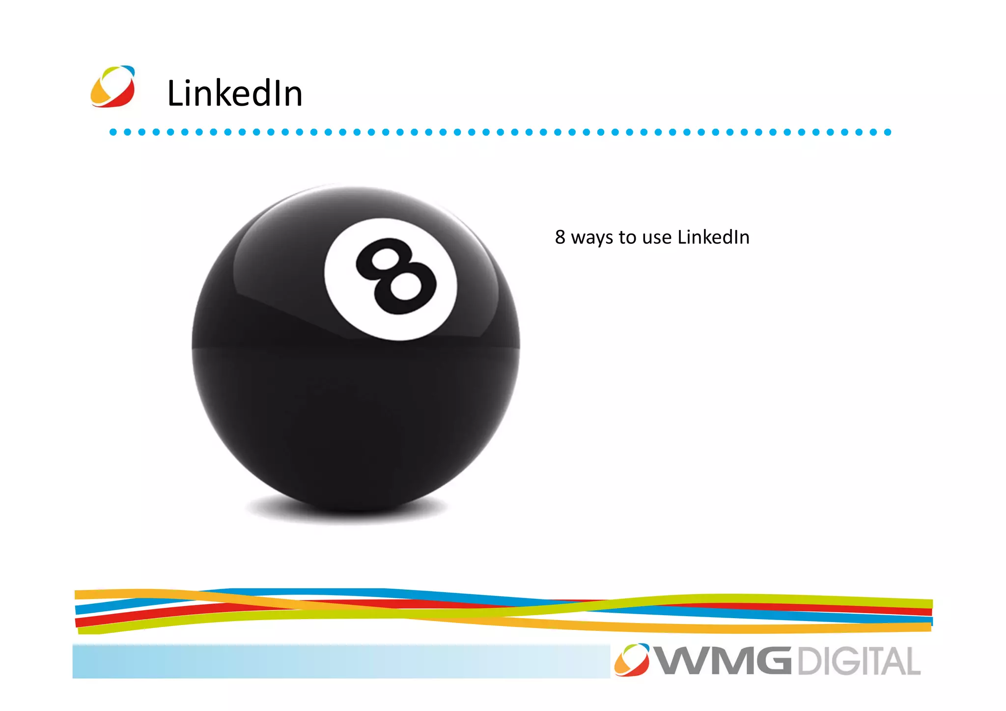 LinkedIn


           8 ways to use LinkedIn
 