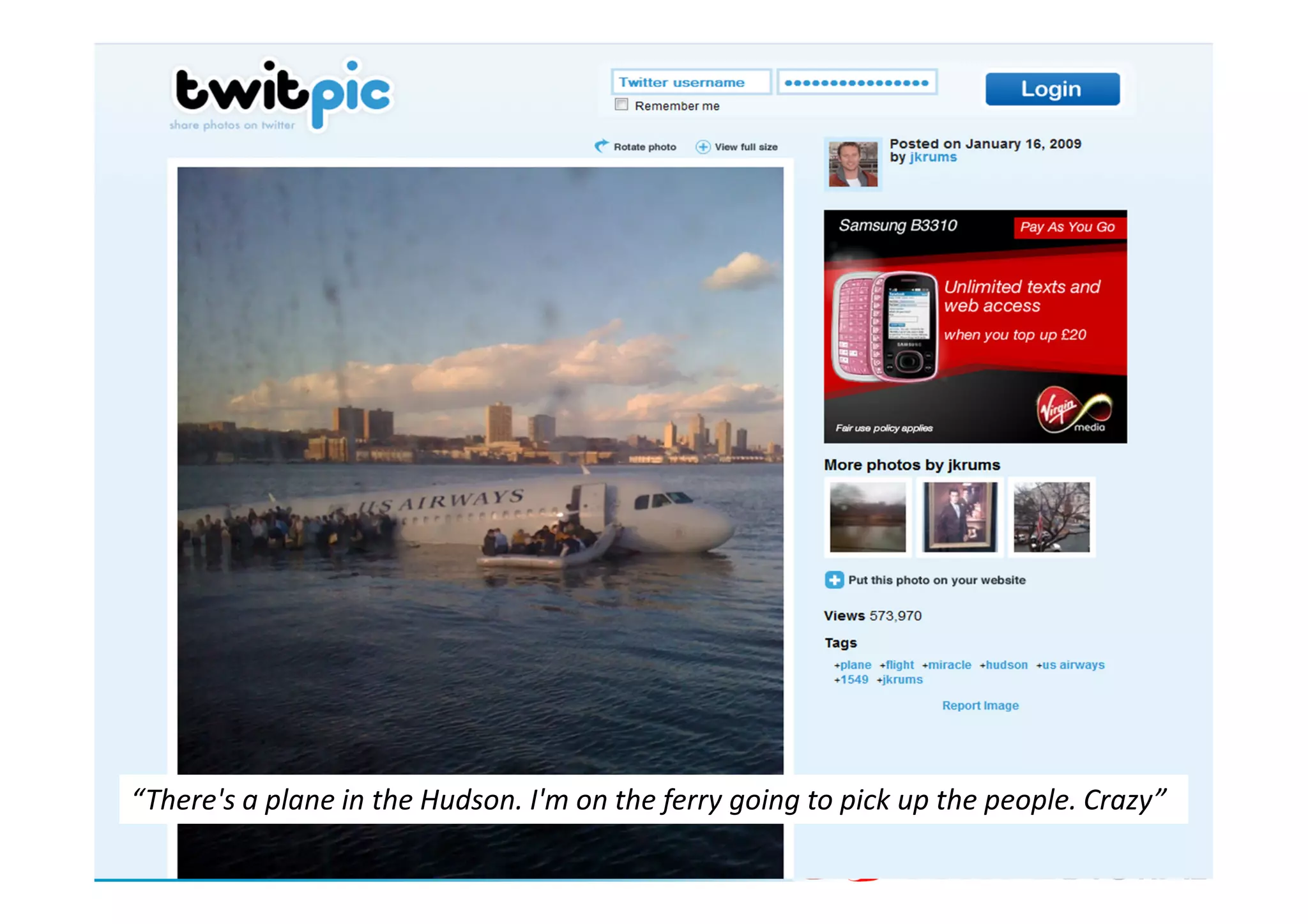 “There's a plane in the Hudson. I'm on the ferry going to pick up the people. Crazy”
© 2011
 