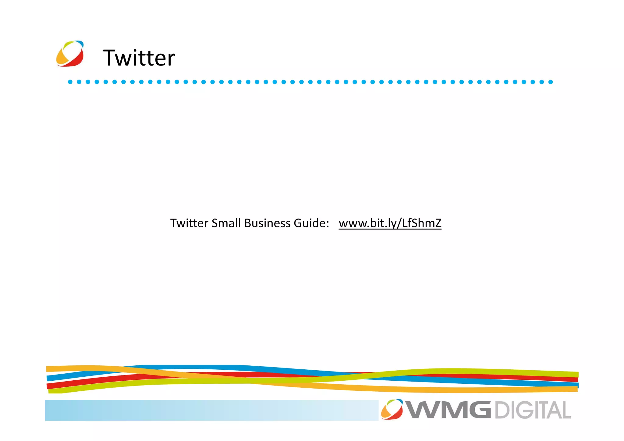 Twitter




      Twitter Small Business Guide: www.bit.ly/LfShmZ
 