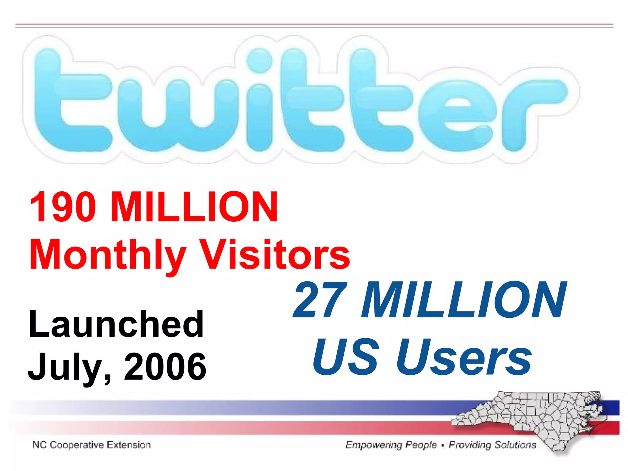 27 MILLION US Users  190 MILLION Monthly Visitors Launched  July, 2006   