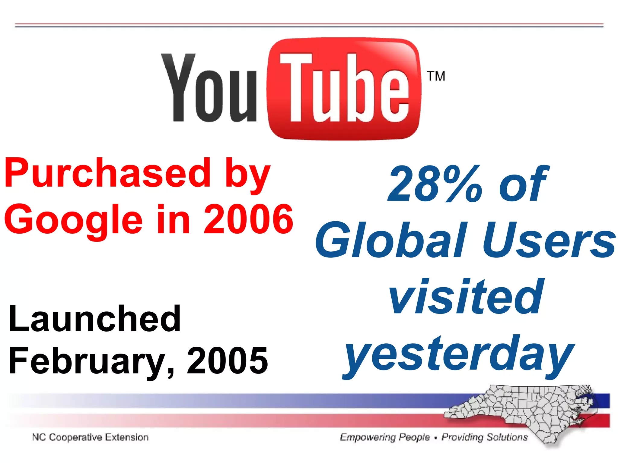 28% of Global Users visited yesterday  Purchased by Google in 2006 Launched  February, 2005 