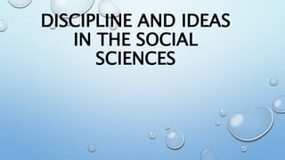 DISCIPLINE AND IDEAS
IN THE SOCIAL
SCIENCES
 