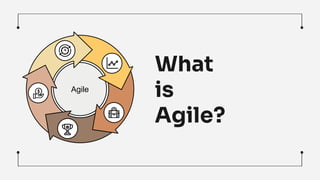 What
is
Agile?
Agile
 