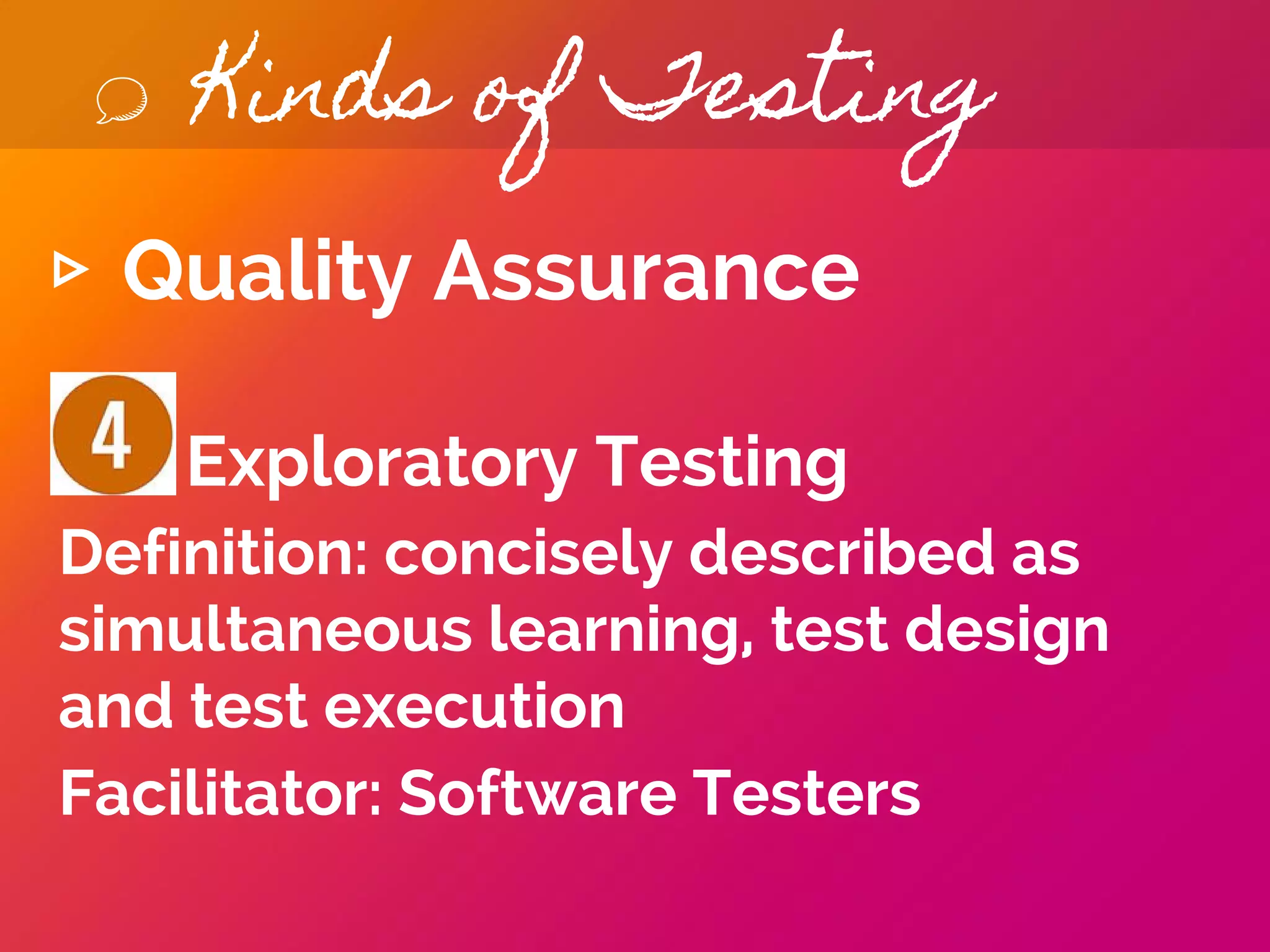 Kinds of Testing
▹ Development
Smoke Testing
Definition: Preliminary testing to
reveal simple failures severe
enough to reject a prospective
software release
Facilitator: Software Developers
 
