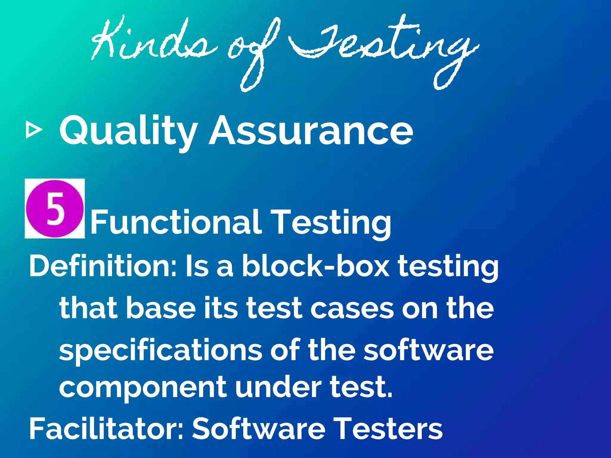 Kinds of Testing
▹ Quality Assurance
Exploratory Testing
Definition: concisely described as
simultaneous learning, test design
and test execution
Facilitator: Software Testers
 