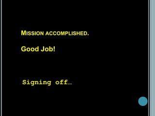 MISSION ACCOMPLISHED.
Good Job!
Signing off…
 
