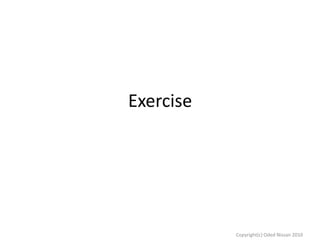 Exercise

Copyright(c) Oded Nissan 2010

 
