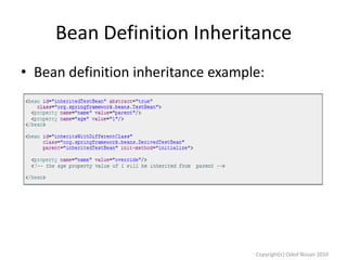 Bean Definition Inheritance
• Bean definition inheritance example:

Copyright(c) Oded Nissan 2010

 