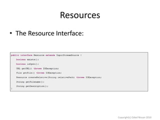 Resources
• The Resource Interface:

Copyright(c) Oded Nissan 2010

 