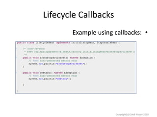 Lifecycle Callbacks
Example using callbacks: •

Copyright(c) Oded Nissan 2010

 