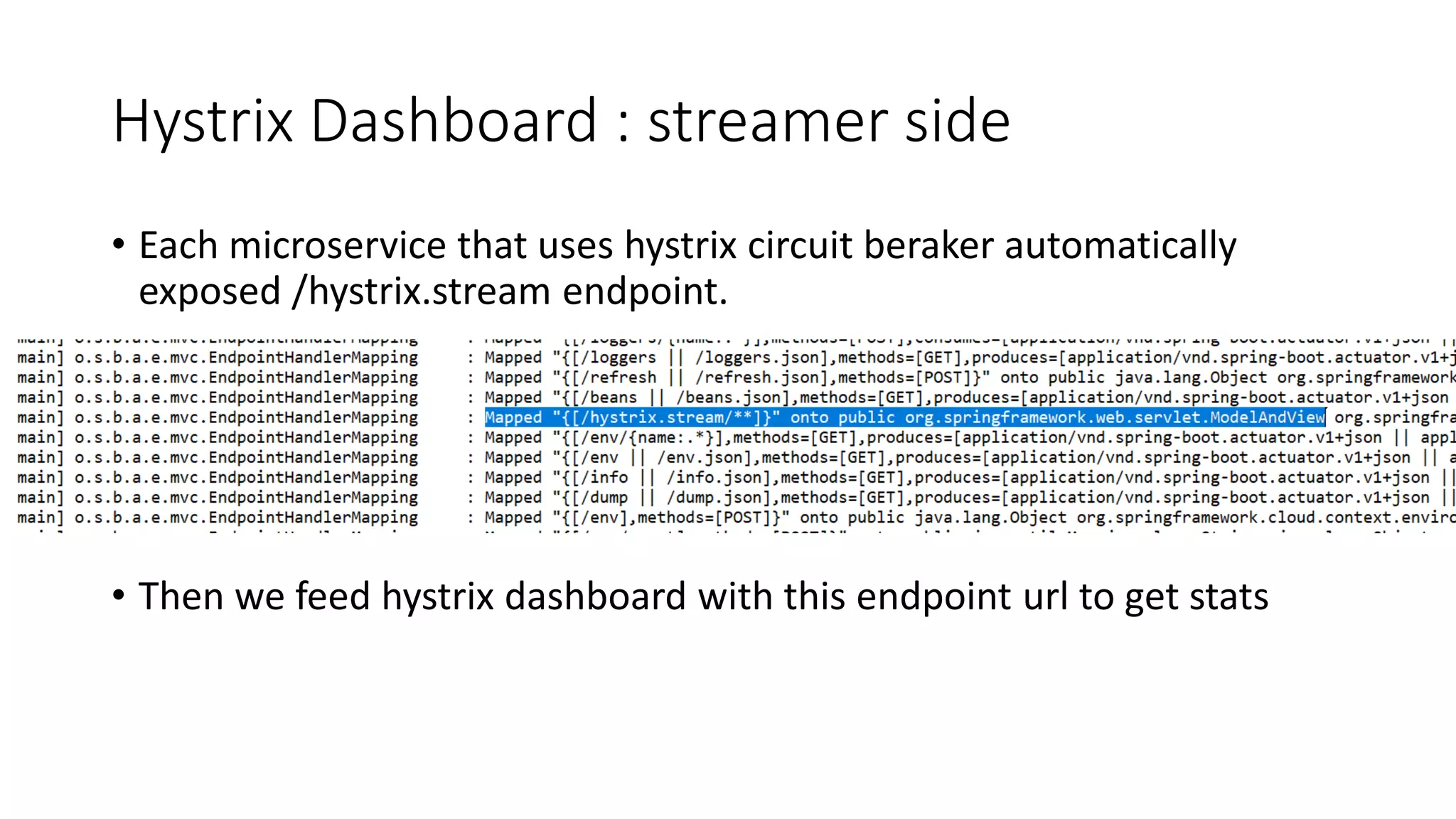 Hystrix Dashboard : streamer side
• Each microservice that uses hystrix circuit beraker automatically
exposed /hystrix.stream endpoint.
• Then we feed hystrix dashboard with this endpoint url to get stats
 