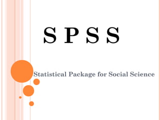 S P S S
Statistical Package for Social Science
 