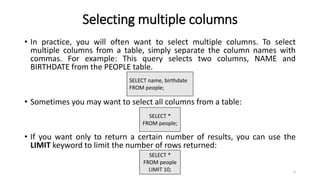 Selecting multiple columns
• In practice, you will often want to select multiple columns. To select
multiple columns from ...