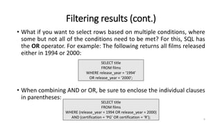 Filtering results (cont.)
• What if you want to select rows based on multiple conditions, where
some but not all of the co...