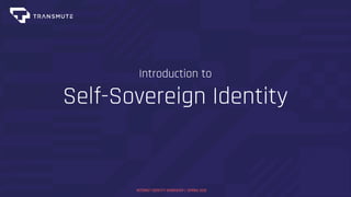 Introduction to
Self-Sovereign Identity
INTERNET IDENTITY WORKSHOP | SPRING 2020
 