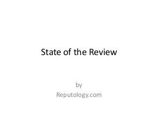 State of the Review


         by
   Reputology.com
 