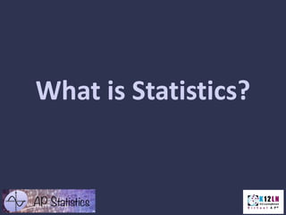 What is Statistics?
 