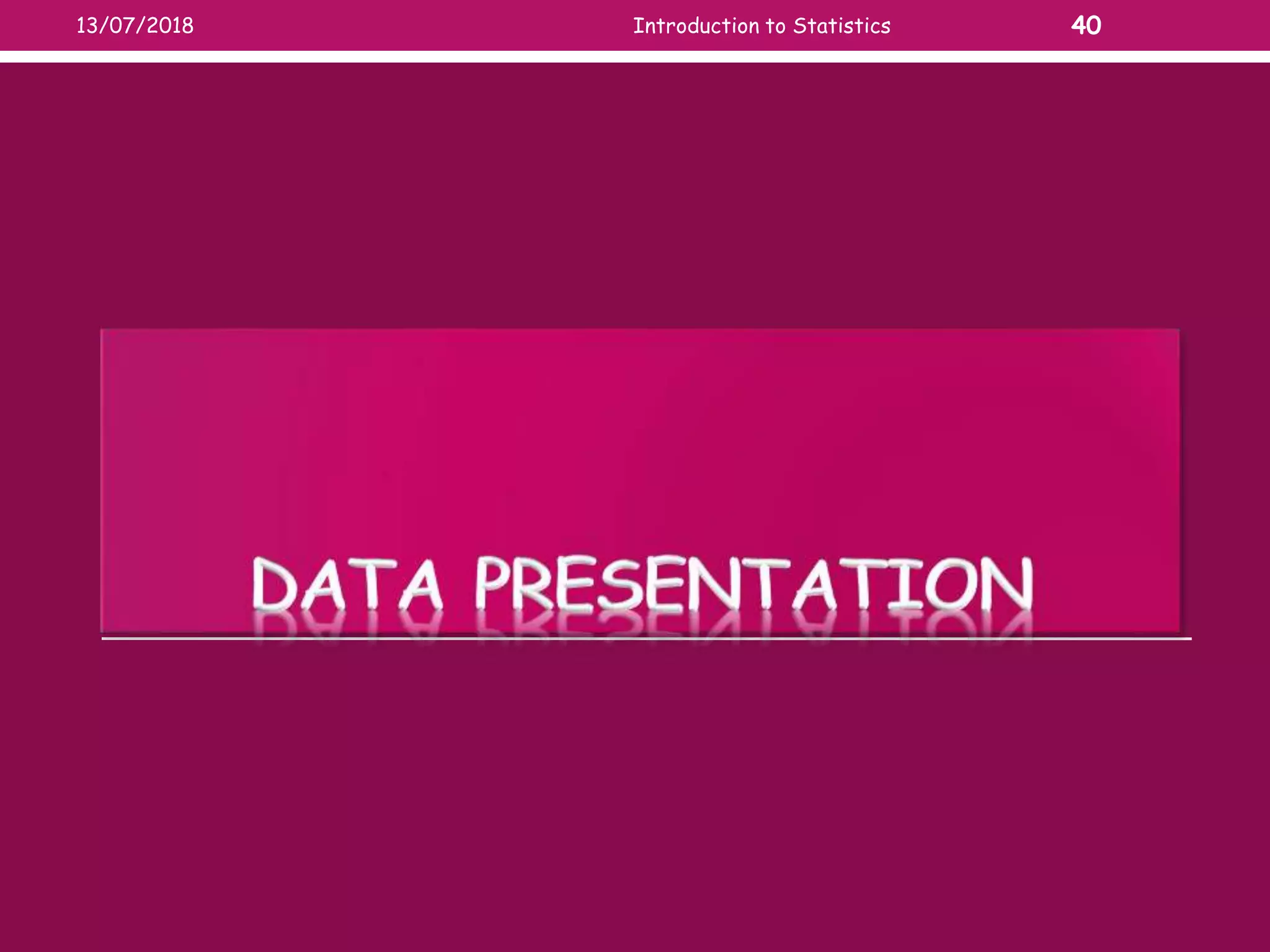 13/07/2018 Introduction to Statistics 40
 