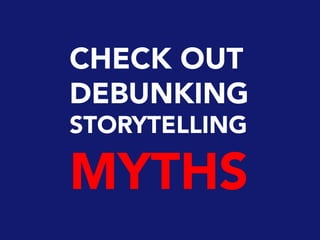 CHECK OUT
DEBUNKING
STORYTELLING
MYTHS
 