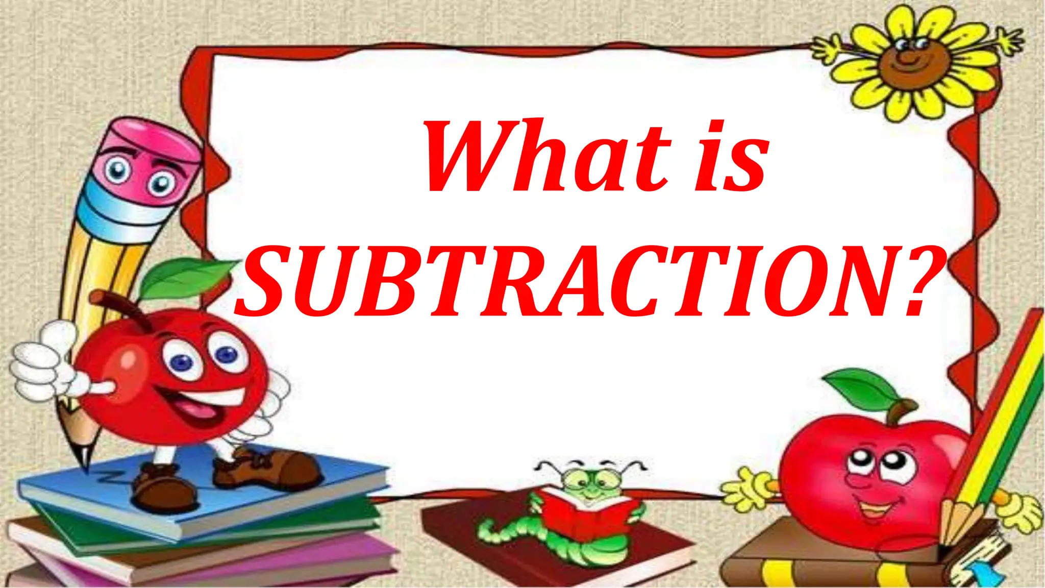 What is
SUBTRACTION?