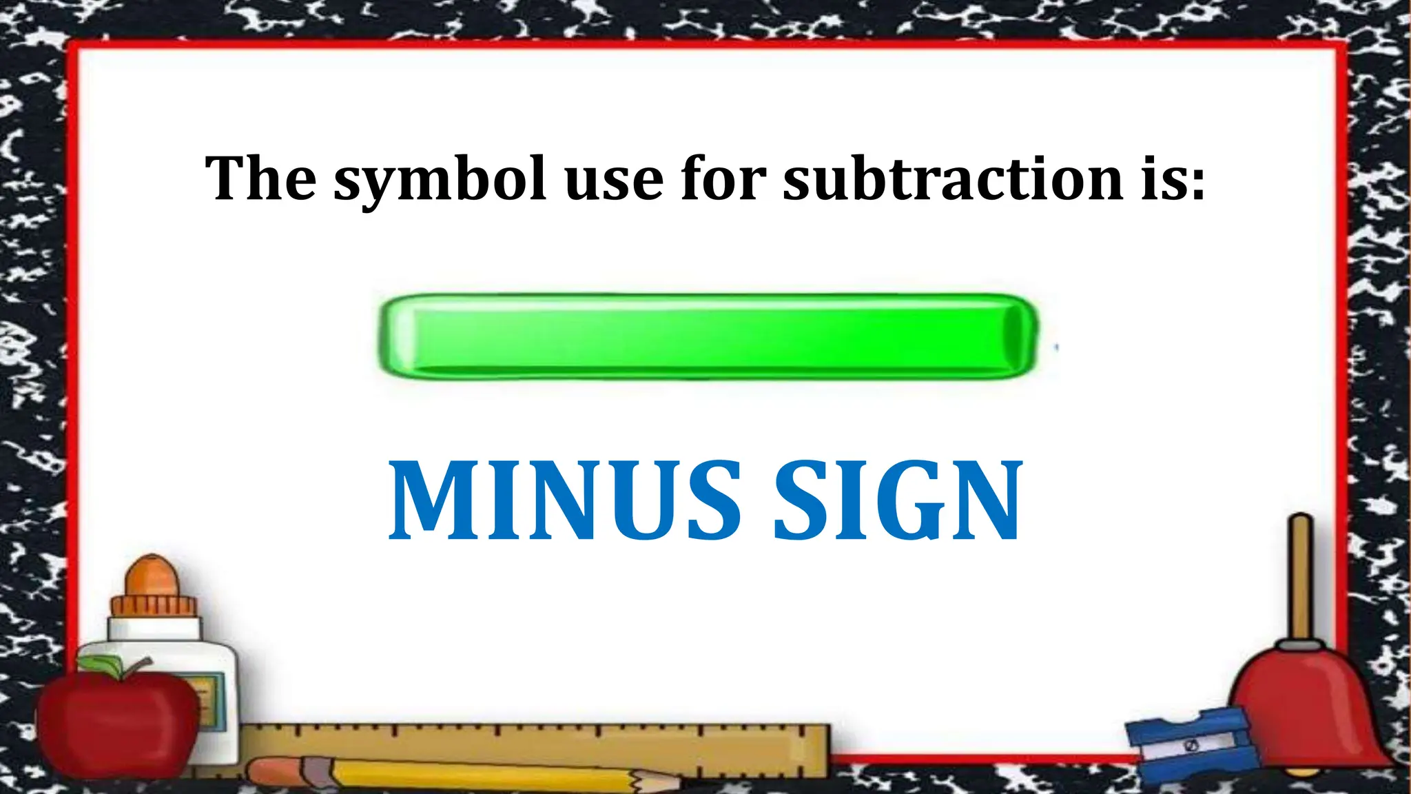 The symbol use for subtraction is:
MINUS SIGN