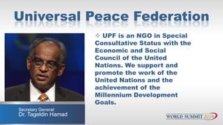 Universal Peace Federation
 UPF is an NGO in Special
Consultative Status with the
Economic and Social
Council of the Unit...