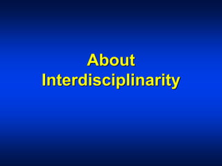 About
Interdisciplinarity
 
