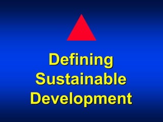 Defining
Sustainable
Development
 