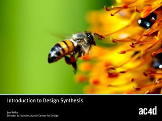 Introduction to Design Synthesis

Jon Kolko
Director & Founder, Austin Center for Design
 