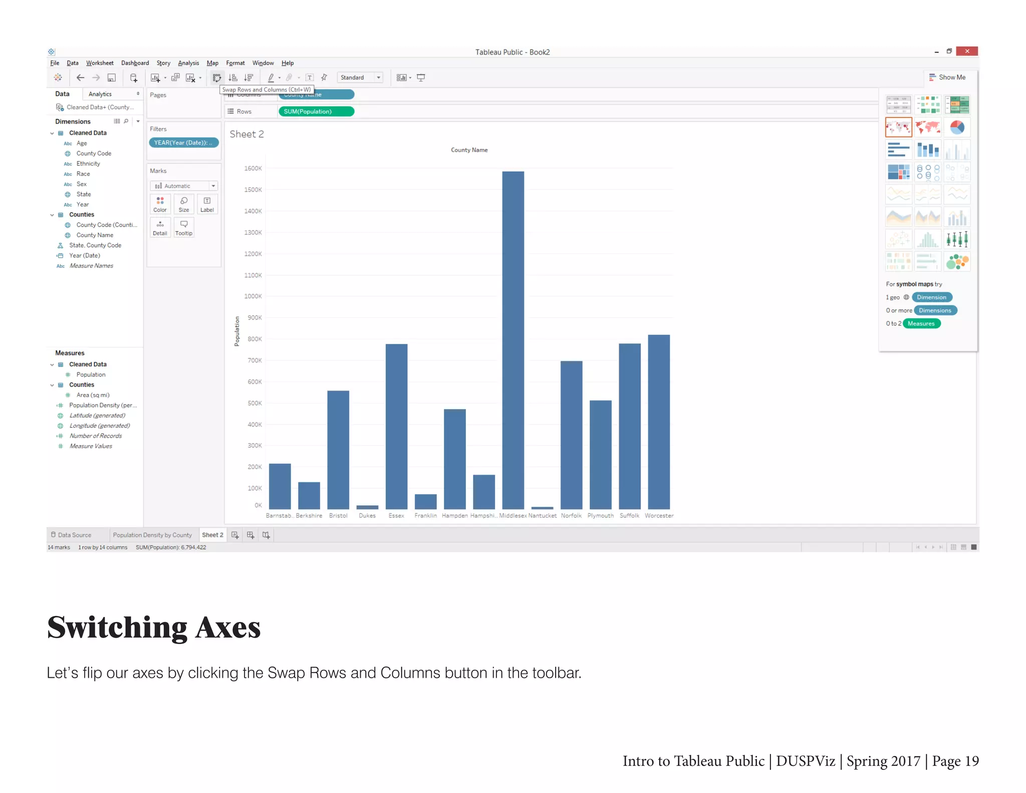 Intro to Tableau Public | DUSPViz | Spring 2017 | Page 19
Switching Axes
Let’s flip our axes by clicking the Swap Rows and Columns button in the toolbar.
 
