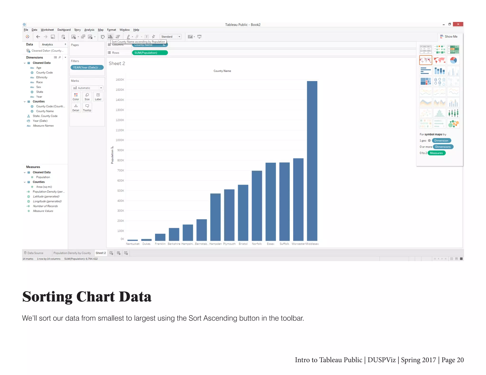 Intro to Tableau Public | DUSPViz | Spring 2017 | Page 20
Sorting Chart Data
We’ll sort our data from smallest to largest using the Sort Ascending button in the toolbar.
 