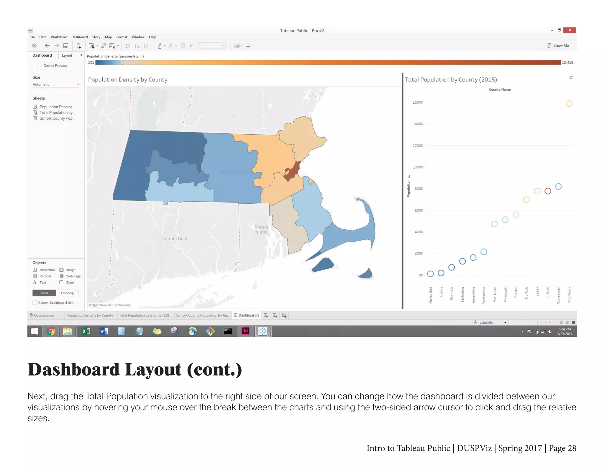 Intro to Tableau Public | DUSPViz | Spring 2017 | Page 28
Dashboard Layout (cont.)
Next, drag the Total Population visualization to the right side of our screen. You can change how the dashboard is divided between our
visualizations by hovering your mouse over the break between the charts and using the two-sided arrow cursor to click and drag the relative
sizes.
 