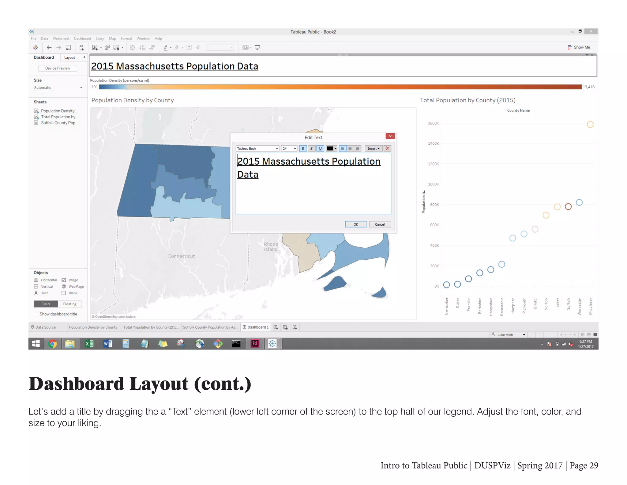 Intro to Tableau Public | DUSPViz | Spring 2017 | Page 29
Dashboard Layout (cont.)
Let’s add a title by dragging the a “Text” element (lower left corner of the screen) to the top half of our legend. Adjust the font, color, and
size to your liking.
 