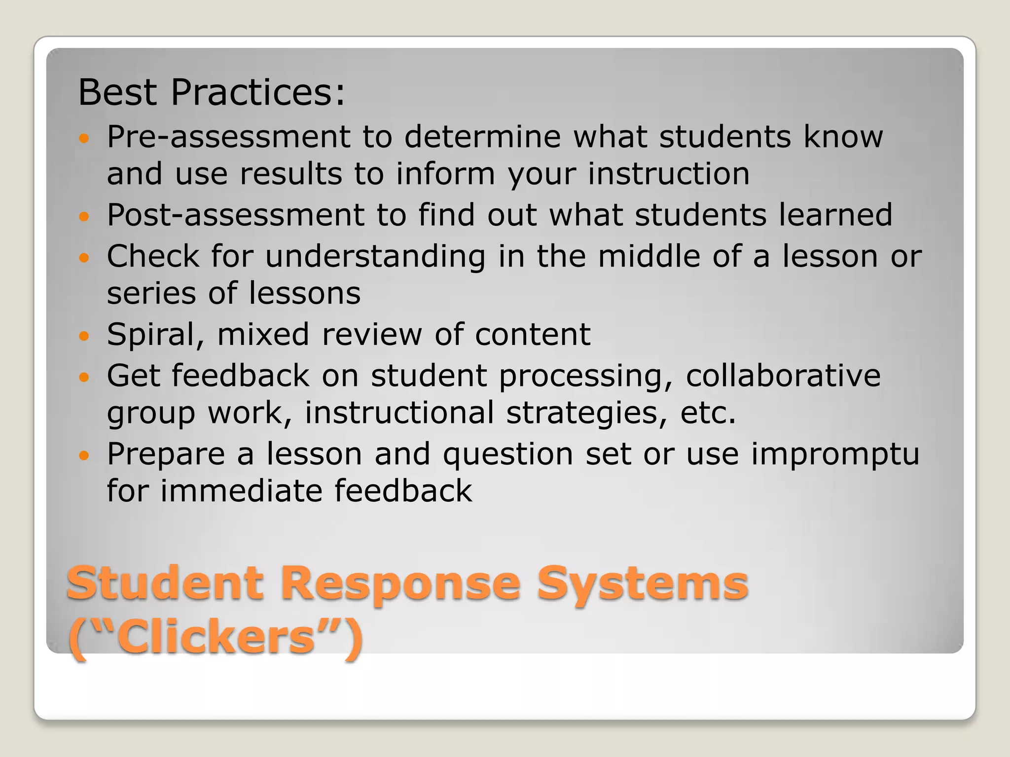 Student Response Systems(“Clickers”)Best Practices:Pre-assessment to determine what students know and use results to inform your instruction
