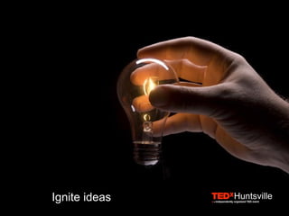 Ignite ideas
 