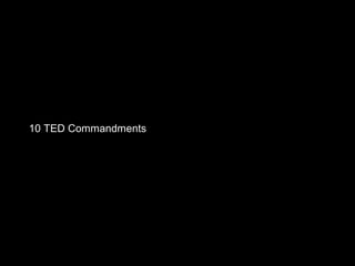 10 TED Commandments
 