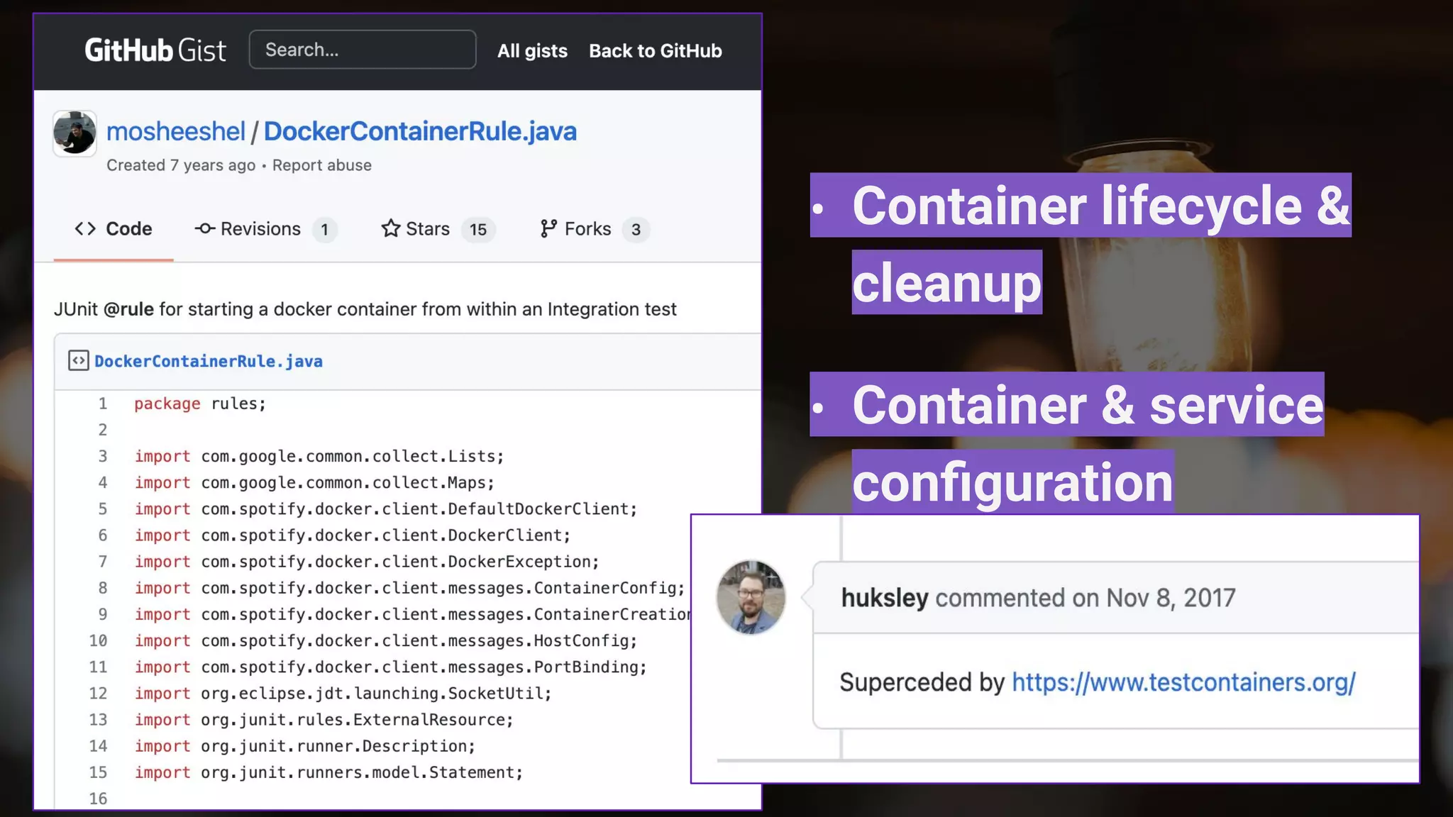 • Container lifecycle &
cleanup
• Container & service
conﬁguration
• Integration with
frameworks or tests
 