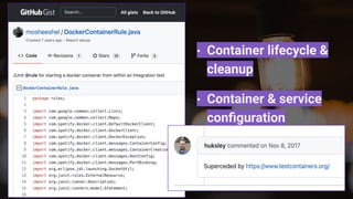 Testcontainers-java
• Created 7 years ago (Docker is 8 years old)
• github.com/testcontainers/testcontainers-java
• Uses d...