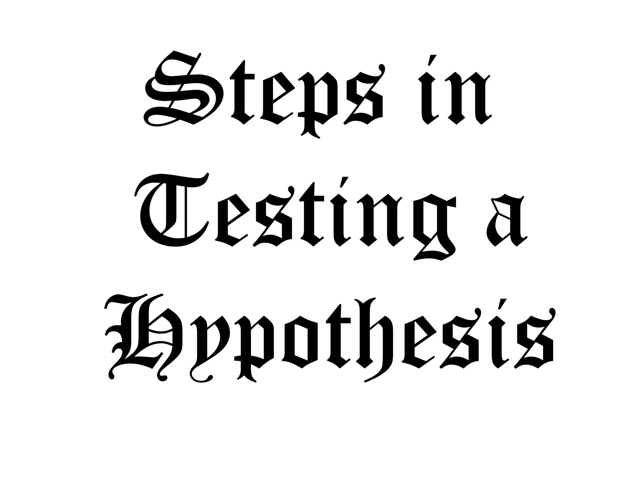 Steps in
Testing a
Hypothesis
 