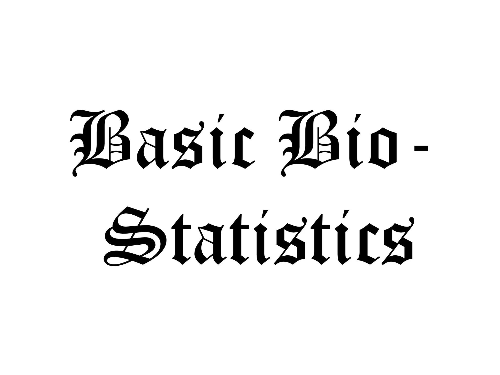 Basic Bio-
 Statistics
 
