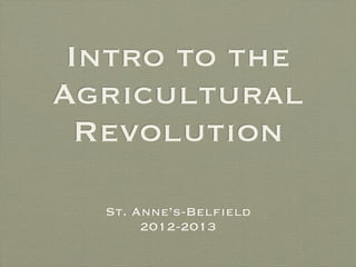 Intro to the
Agricultural
  Revolution

  St. Anne’s-Belfield
       2012-2013
 